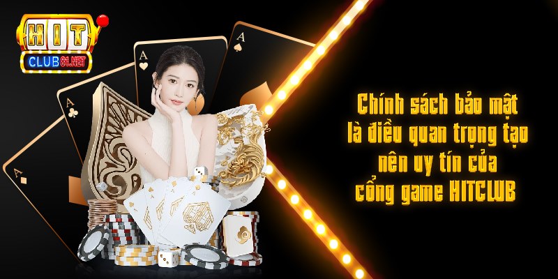 Chính sách bảo mật là điều quan trọng tạo nên uy tín của cổng game HITCLUB 