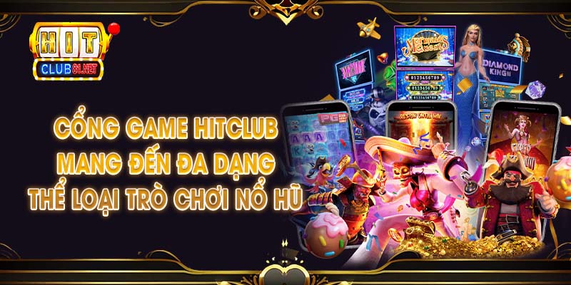 Cổng game HITCLUB mang đến đa dạng thể loại trò chơi nổ hũ