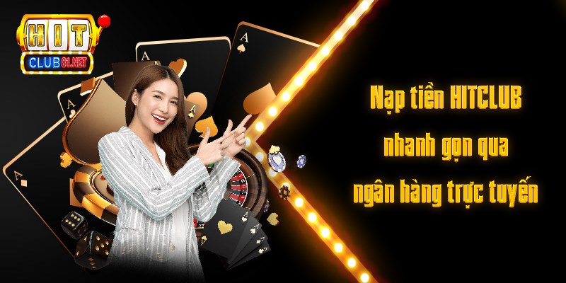 Nạp tiền HITCLUB nhanh gọn qua ngân hàng trực tuyến