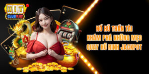 Nổ Hũ Thần Tài - Khám Phá Những Mẹo Quay Hũ Rinh Jackpot