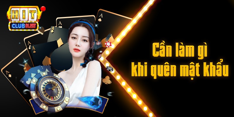 Một vài lưu ý khi quên mật khẩu đăng nhập hitclub