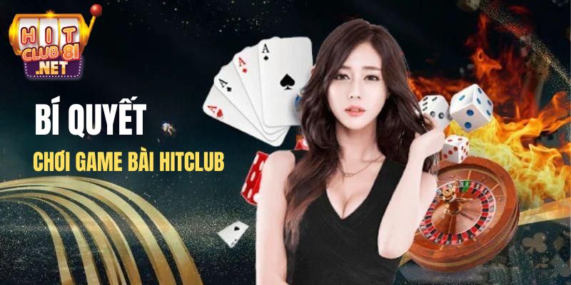 Bỏ túi bí quyết vượt qua thử thách tại game bài HITCLUB