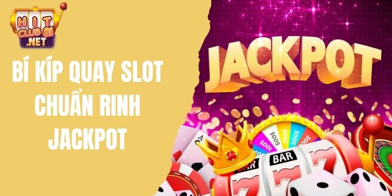 Bí kíp quay slot trúng ngay jackpot nên tham khảo