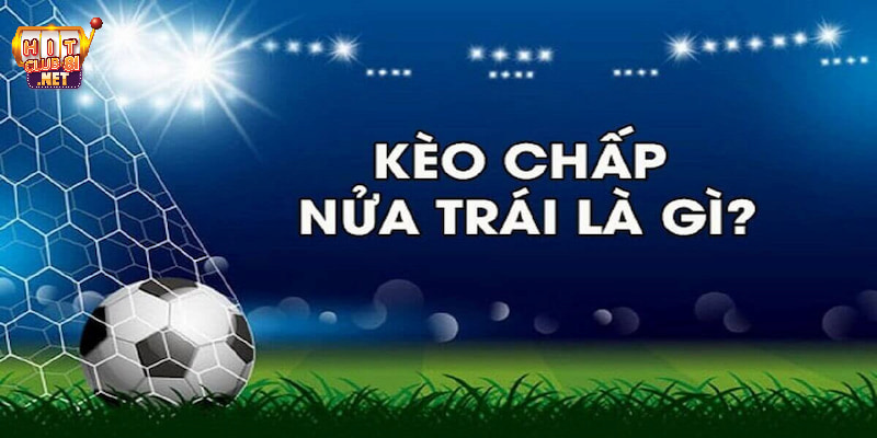 Kèo chấp 0.5 là gì đang được đông đảo bet thủ quan tâm