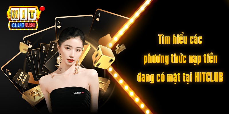 Tìm hiểu các phương thức nạp tiền đang có mặt tại HITCLUB